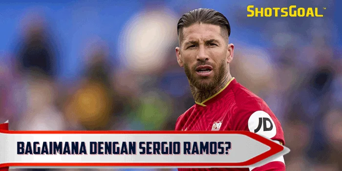 Bagaimana dengan Sergio Ramos?